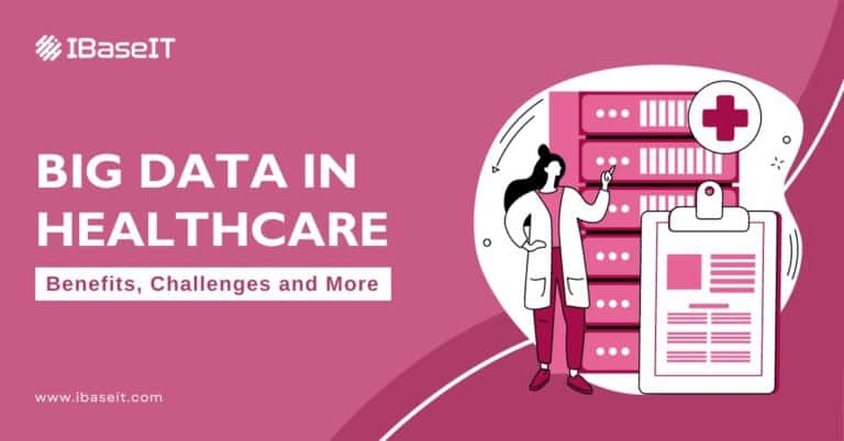 Big Data in Healthcare: Benefits, Challenges and More